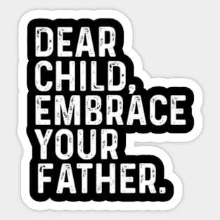 Dear Child Embrace Your Father Dad bluey dad Sticker